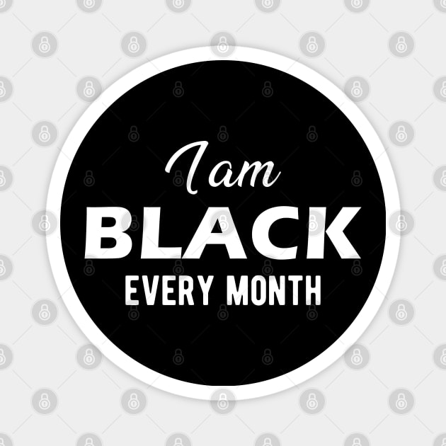 I am black every month Magnet by KC Happy Shop